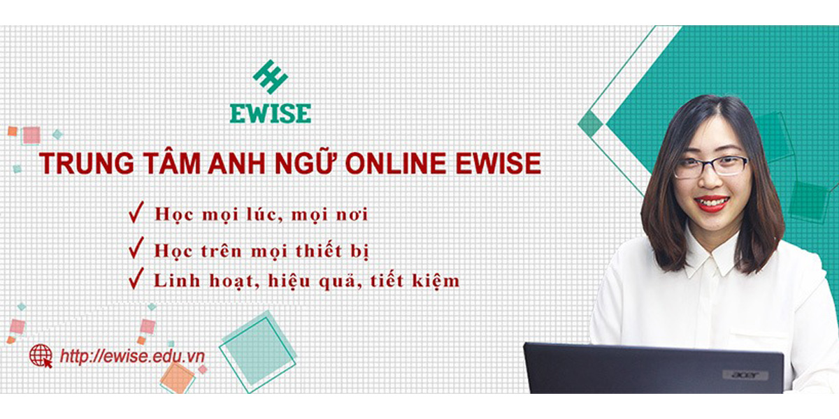 Khóa học tiếng Anh online vô cùng tiện lợi dành cho người mất gốc cùng với trung tâm Anh ngữ Ewise